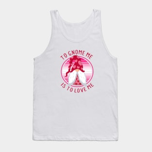 To Gnome Me Is To Love Me - Valentine's Day Tank Top